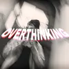 About OVERTHINKING Song