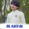 About Dil Kach Da Song