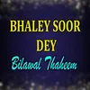 Bhaley Soor Dey