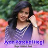About Jyan Patekdi Hegi Song