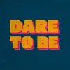 About Dare To Be Song