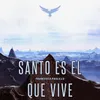 About Santo es El que vive Song