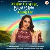 About Mujhe Tu Apne Rang Mein Rang De Song