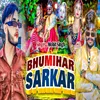 About Bhumihar Sarkar Song