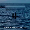 About Death is the way to life Song
