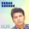 About Ekbar Shudhu Song