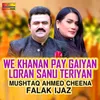 About We Khanan Pay Gaiyan Loran Sanu Teriyan Song