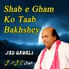 About Shab e Gham Ko Taab Bakhshey Song