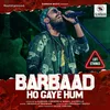 About Barbaad Ho Gaye Hum Song