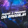About PHONK A PIRANHA DA BRASILIA Song