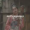 About BETA MABOK 2 Song