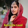 About Banni Ke Laad Song