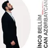 About İncə Bellim / Can Azərbaycan Song