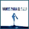 About Vamos para el Cielo Song