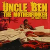 About Uncle Ben The Motherfunker Song