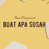 About Buat Apa Susah Song