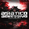 About ASIÁTICO AGRESSIVO Song