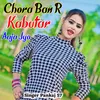 About Chora Ban R Kabutar Aaja Jyo Song