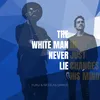 About The White Man Never Lie Song