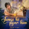 About Tumse hi pyar hua Song