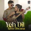 About Yeh Dil Tera Diwana Song