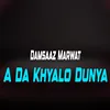 A Da Khyalono Dunya