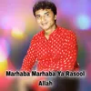 About Marhaba Marhaba Ya Rasool Allah Song