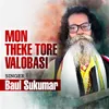 About Mon Theke Tore Valobasi Song