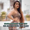 About Moku Chhodr Byav Kri Wa Bhi Wa Tene Moj Kari Song