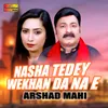 Nasha Tedey Wekhan Da Na E