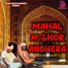 About MAHAL M GHOR ANDHERA Song