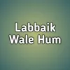 About Labbaik Wale Hum Song