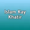 About Islam Kay Khatir Song