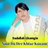 About Noor Da Der Khtar Kawam Song