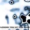 About losing you at the rave Song