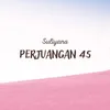 About Perjuangan 45 Song