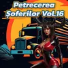 Petrecerea Șoferilor, Vol. 16