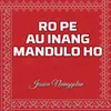 About Ro Pe Au Inang Mandulo Ho Song