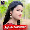 About AajKalke Chodi Mane Song