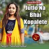 About Jutlo Na Bhai Kopalete Song