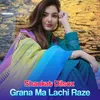 About Grana Ma Lachi Raze Song