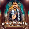 About Badmash Roll Me Song