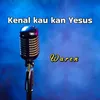 Kenal kau kan Yesus