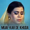 About Muaf Kar De Khuda Song