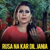 About Rusa Na kar Dil jania Song