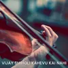 About Vijay Shiholi Kahevu Kai Nahi Song