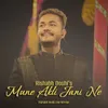 About Mune Akli Jani Ne Song