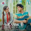 About Kaash Tu Meri Ho Jaaye Song