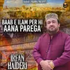 BAAB E ILAM PER HI AANA PAREGA