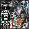 About I Just Want To Be With You Song